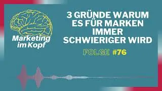 #76 Drei Gründe warum es für Marken immer schwieriger wird