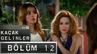 Kaçak Gelinler - 12.Bölüm