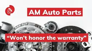 AM Auto Parts reviews "They won’t honor the warranty"