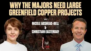 Why the Majors Need Large Greenfield Copper Projects - Hot Chili