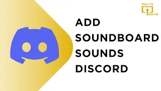 How to Add Soundboard Sounds to Discord Server | Soundboard Discord Set Up