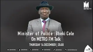 Minister of Police: Bheki Cele on METRO FM Talk with Faith Mangope