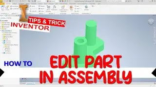 Inventor How To Edit Part In Assembly For Beginner