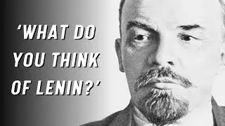 What do you think of Lenin?