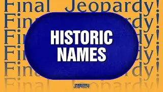Historic Names | Final Jeopardy! | JEOPARDY!