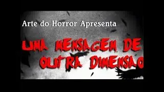 Uma Mensagem de Outra Dimensão [Creepypasta - 02]