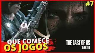 THE LAST OF US PARTE II - QUE OS JOGOS COMECEM! GAMEPLAY #7 SEATTLE DIA 1. (Modo Punitivo).