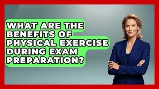 What Are the Benefits of Physical Exercise During Exam Preparation? | High School Toolkit