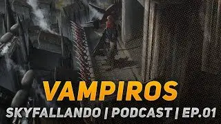 VAMPIROS | SKYFALLANDO | #01 | PODCAST