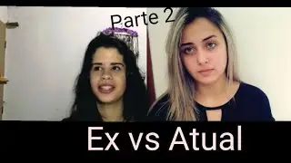 OLHA O QUE A ATUAL DISSE PRA EX | parte 2