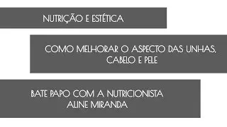 NUTRIÇÃO E ESTÉTICA - Dicas da nutri Aline Miranda