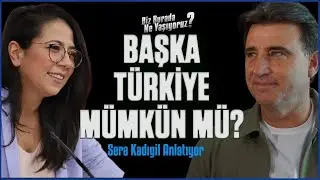 Başka Bir Türkiye Mümkün mü? |  Sera Kadıgil Anlatıyor | Biz Burada Ne Yaşıyoruz? | Hilmi Hacaloğlu