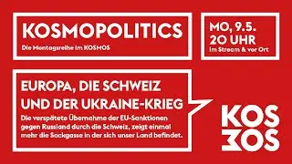 KOSMOPOLITICS – EUROPA, DIE SCHWEIZ UND DER UKRAINE-KRIEG | Mo 9.5.22 20 Uhr