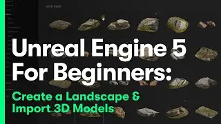 Unreal Engine 5 For Beginners: Create a Landscape & Import 3D Models