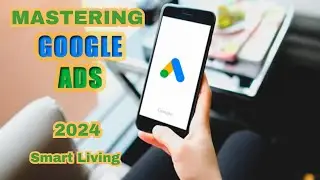 Mastering Google Ads || Unlocking Advanced Strategies 2024