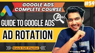 Google Ads Ad Rotation | What Is Ad Rotation In Google Ads | Google Ads Ad Rotation Tutorial
