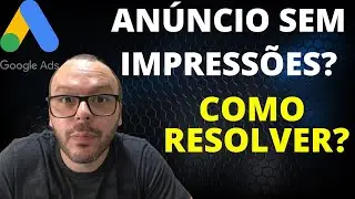 Anuncio sem Impressão no Google ADS? - Passo a Passo de Como Resolver