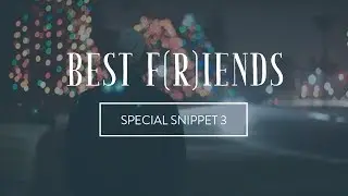 Best F(r)iends Volume 1 | Special Snippet 3