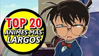 TOP 20: ANIMES MAS LARGOS de la HISTORIA