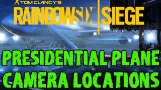 RAINBOW SIX SIEGE: PRESIDENTIAL PLANE - Camera Locations Guide