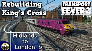 Transport Fever 2 Kings Cross | Midlands to London