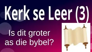 Is die kerk se leerstellings groter as die bybel