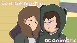 Do It For Her/Him -OC Animatic