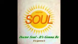 Doctor Soul - It's Gonna Be  (4 A.M. Mix)