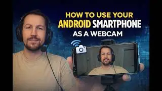 HOW TO USE YOUR ANDROID SMARTPHONE AS A WEBCAM