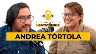 LaFototiendaPodcast - Andrea Tórtola EP05