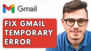 How To Fix Gmail Temporary Error [2025 Guide]