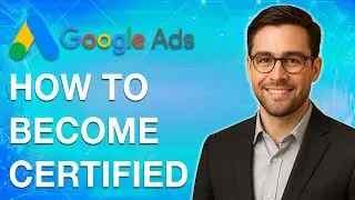 How To Become Google Ads Certified [2025 Guide]