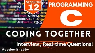 Session -12 | C Programming | Coding Together | Interview, Real-time Questions | @codewithabby| 2024