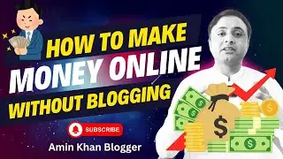 How to Make Money Online Without Blogging? | Amin Khan Blogger