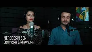“NEREDESİN SEN?” Pelin Orhuner & Eser Eyüpoğlu