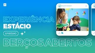Experiência Estácio: Episódio De Berços Abertos