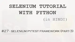 Selenium tutorial with Python Hindi #27 - Selenium Pytest Framework  (Part-3)