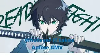 Anime Mix「AMV」~ Whatever It Takes