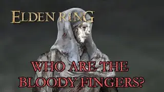 Elden Ring Lore - Who Are The Bloody Fingers?