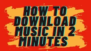 HOW TO DOWNLOAD MUSIC IN 2 MINUTES