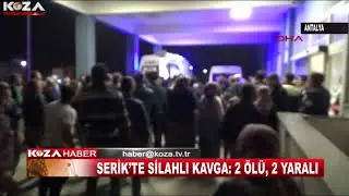SERİK’TE SİLAHLI KAVGA;2 ÖLÜ, 2 YARALI