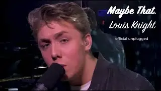 Louis Knight - Maybe That (Official Unplugged Music Video)