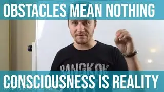 Obstacles Mean Nothing - Accepting CONSCIOUSNESS Is Reality (Manifesting Explained)