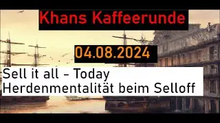 Sell it all - Today. Herdenmentalität beim Selloff - Khans Kaffeerunde vom 04.08.2024