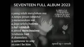 SEVENTEN LAGU SAD VIRALL TIKTOK SPEED UP 2023 !!!