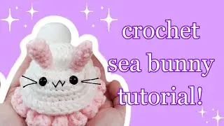 Crochet Sea Bunny Tutorial