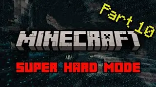 Minecraft Super Hard Mode - A Hardcore Series | PART 10
