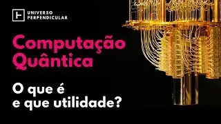 Computação Quântica - O que é e para quê? (Resumo) - Universo Perpendicular