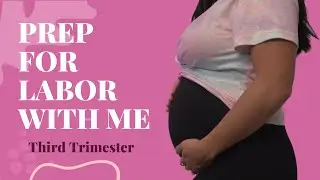 Prepare For Labor & Birth | How I'm Prepping For Birth In The Third Trimester