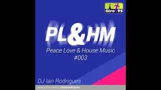 Peace Love & House Music 3 - DJ Ian Rodrigues - GIRO95